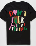 DON’T FU$K WITH MY FEELINGS T-SHIRT